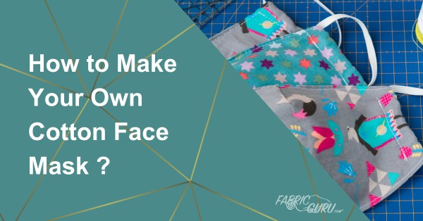 How to Make Your Own Cotton Face Mask